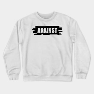 Against Crewneck Sweatshirt